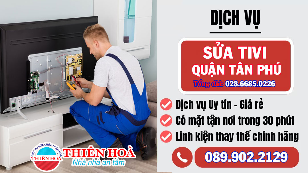 Sửa tivi quận Tân Phú giá rẻ - Điện máy Thiên Hoà